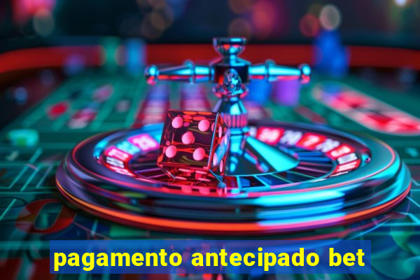 pagamento antecipado bet